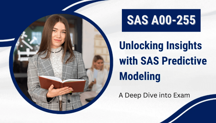 Prepare for success in SAS Predictive Modeling (A00-255) exam