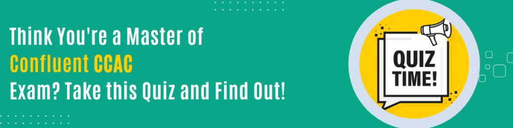 Think You're a Master of Confluent CCAC Exam Take this Quiz and Find Out
