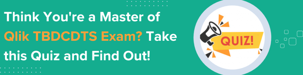 Think You're a Master of Qlik TBDCDTS Exam Take this Quiz and Find Out!