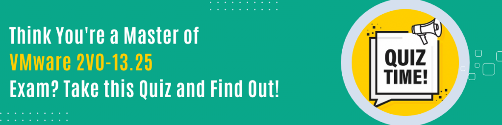 Think You're a Master of VMware 2V0-13.25 Exam Take this Quiz and Find Out!