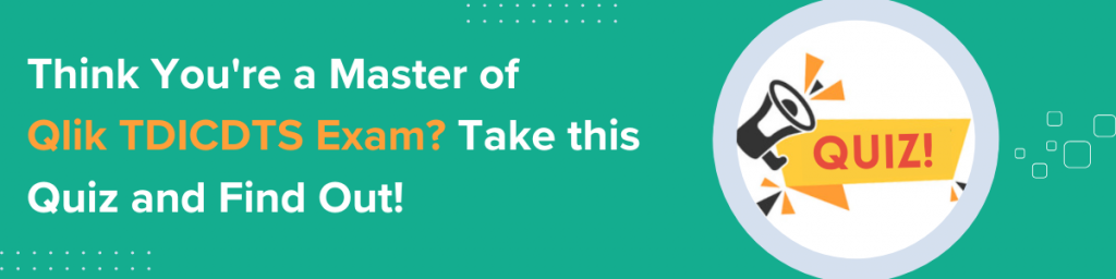 Think You're a Master of Qlik TDICDTS Exam? Take this Quiz and Find Out!