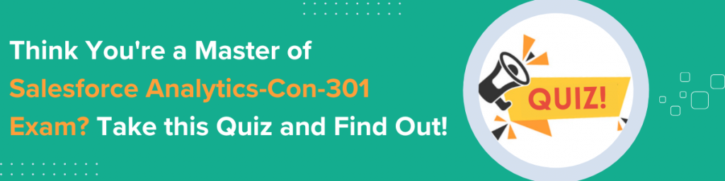 Think You're a Master of Salesforce Analytics-Con-301 Exam Take this Quiz and Find Out!